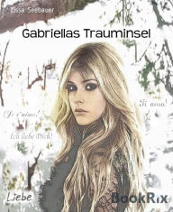 Title: Gabriellas Trauminsel, Author: Lissa Seebauer