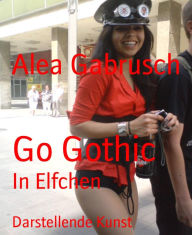 Title: Go Gothic: In Elfchen, Author: Alea Gabrusch