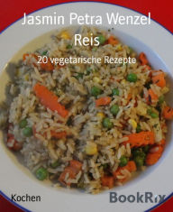 Title: Reis: 20 vegetarische Rezepte, Author: Jasmin Petra Wenzel