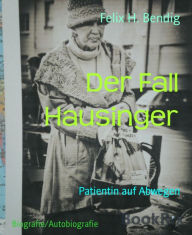 Title: Der Fall Hausinger: Patientin auf Abwegen, Author: Felix H. Bendig