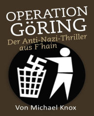 Title: Operation Göring: Der Anti-Nazi-Thriller aus F'hain, Author: Michael Knox