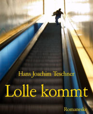 Title: Lolle kommt: Romaneske, Author: Hans Joachim Teschner