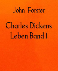 Title: Charles Dickens Leben Band 1: 1812-1842, Author: John Forster