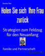 Holen Sie sich Ihre Frau zurück: Strategien zum Feldzug für den Neuanfang