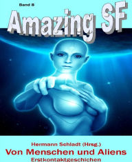 Title: Von Menschen und Aliens - Erstkontaktgeschichten: Amazing SF - Band 8, Author: Hermann Schladt (Hrsg.)