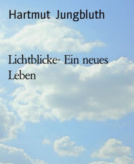 Title: Lichtblicke- Ein neues Leben, Author: Hartmut Jungbluth