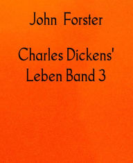 Title: Charles Dickens' Leben Band 3: 1850 - 1870, Author: John Forster