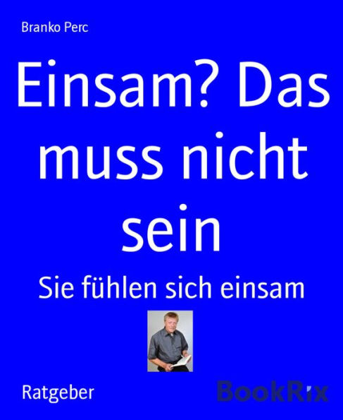 Einsam? Das muss nicht sein: Sie fühlen sich einsam