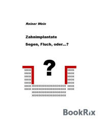 Title: Zahnimplantate Segen,Fluch, oder...?, Author: Reiner Wein