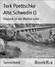 Title: Alte Schwedin (): Undank ist der Welten Lohn ..., Author: Tork Poettschke