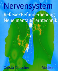 Title: Nervensystem: Reflexe/Befunderhebung Neue mentale Lerntechnik, Author: Carsta Tenscher