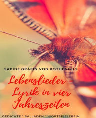 Title: Lebenslieder: - Lyrik in vier Jahreszeiten, Author: Sabine Gräfin von Rothenfels