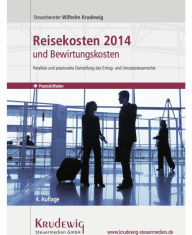 Title: Reisekosten 2014 und Bewirtungskosten: Parallele und praxisnahe Darstellung des Ertrag- und Umsatzsteuerrechts, Author: Wilhelm Krudewig