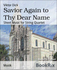 Title: Savior Again to Thy Dear Name: Sheet Music for String Quartet, Author: Viktor Dick