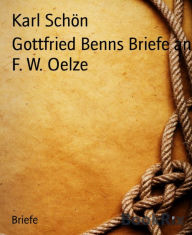 Title: Gottfried Benns Briefe an F. W. Oelze, Author: Karl Schön