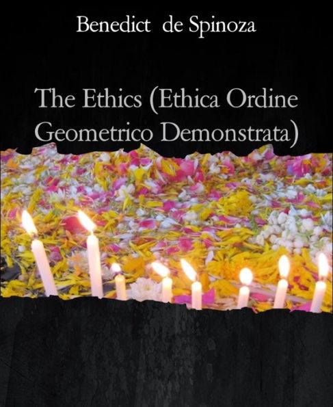 The Ethics (Ethica Ordine Geometrico Demonstrata)