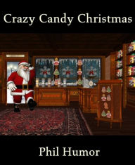 Title: Crazy Candy Christmas, Author: Phil Humor