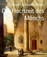 Title: Die Hochzeit des Mönchs, Author: Conrad Ferdinand Meyer