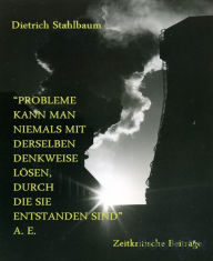 Title: Probleme kann man niemals mit derselben Denkweise lösen, durch die sie entstanden sind: Zeitkritische Beiträge. Buch IV der Reihe 