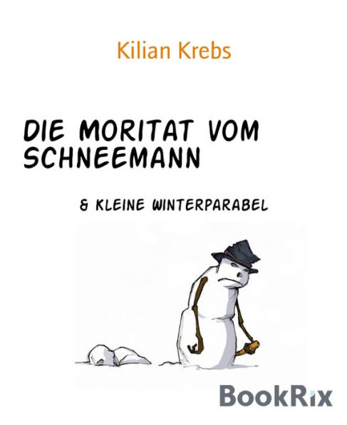 Die Moritat vom Schneemann: & Kleine Winterparabel