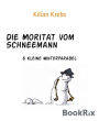 Die Moritat vom Schneemann: & Kleine Winterparabel