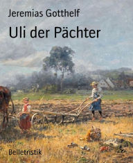 Title: Uli der Pächter, Author: Jeremias Gotthelf