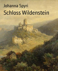 Title: Schloss Wildenstein, Author: Johanna Spyri