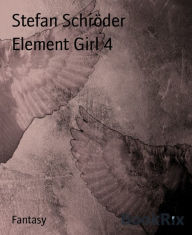 Title: Element Girl 4, Author: Stefan Schröder