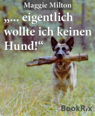 Title: ... eigentlich wollte ich keinen Hund!