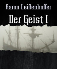 Title: Der Geist I: Familie. Zeit. Geschichte., Author: Aaron Leißenhoffer