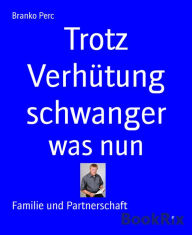 Title: Trotz Verhütung schwanger: was nun, Author: Branko Perc