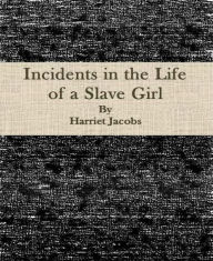 Title: Incidents in the Life of a Slave Girl, Author: Harriet Jacobs