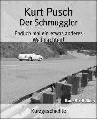 Title: Der Schmuggler: Endlich mal ein etwas anderes Weihnachten!, Author: Kurt Pusch