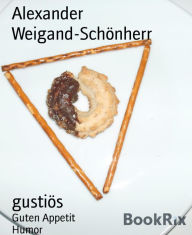 Title: gustiös: Guten Appetit, Author: Alexander Weigand-Schönherr