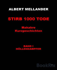 Title: Stirb 1000 Tode: Band I: Höllendampfer, Author: Albert Mellander