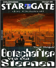 Title: STAR GATE 010: Botschafter von den Sternen: Der Fremde erscheint seine Macht wirkt unbegrenzt, Author: Frank Rehfeld