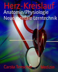 Title: Herz-Kreislauf: Anatomie/Physiologie Neue mentale Lerntechnik, Author: Carsta Tenscher