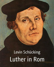 Title: Luther in Rom, Author: Levin Schücking