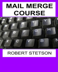 Title: MAIL MERGE COURSE, Author: Robert Stetson