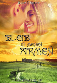 Title: Bleib in meinen Armen: Liebesroman, Author: Rike Thome