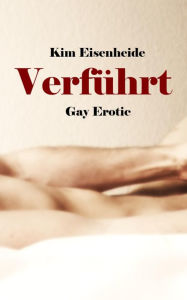 Title: Verführt: Gay Erotik, Author: Kim Eisenheide