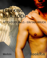Title: DU A...LOCH: AFTER ODER ANUS - EIN TABUBRUCH, Author: EGER KING