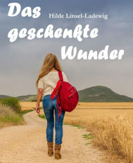 Title: Das geschenkte Wunder, Author: Hilde Linsel-Ladewig