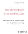 Wie Studierende studieren sollen: Neue Einsichten der Lernpsychologie und eine praktische Anleitung