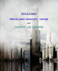 Title: Drabbles: Wenn das Wasser steigt, Author: Andre Le Bierre