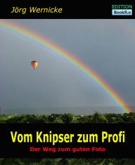 Title: Vom Knipser zum Profi: Der Weg zum guten Foto, Author: Jörg Wernicke