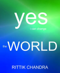 Title: Yes I Can Change The World, Author: Rittik Chandra