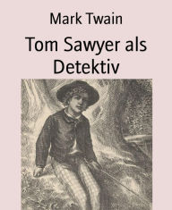 Title: Tom Sawyer als Detektiv, Author: Mark Twain