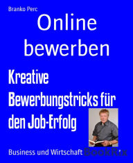 Title: Online bewerben: Kreative Bewerbungstricks für den Job-Erfolg, Author: Branko Perc