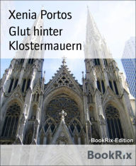 Title: Glut hinter Klostermauern: Die Begierden der Fürstin Federowa, Band 4, Author: Xenia Portos